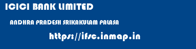 ICICI BANK LIMITED  ANDHRA PRADESH SRIKAKULAM PALASA   ifsc code